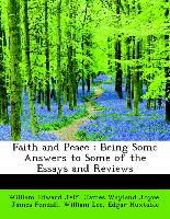 Faith and Peace : Being Some Answers to Some of the Essays and Reviews