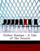Father Eustace : A Tale of the Jesuits
