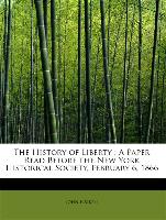 The History of Liberty : A Paper Read Before the New York Historical Society, February 6, 1866