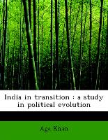 India in transition : a study in political evolution