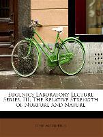 Eugenics Laboratory Lecture Series. III. The Relative Strength of Nurture and Nature