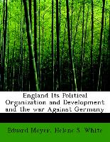 England Its Political Organization and Development and the war Against Germany