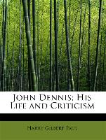 John Dennis, His Life and Criticism