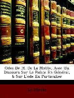 Odes De M. De La Motte, Avec Un Discours Sur La Poésie En Général, & Sur L'ode En Particulier