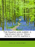 The Pampas and Andes: A Thousand Miles' Walk Across South America