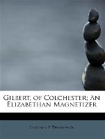 Gilbert, of Colchester, An Elizabethan Magnetizer