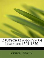Deutsches Anonymen Lexikon: 1501-1850