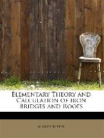 Elementary Theory and Calculation of iron Bridges and Roofs