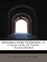 Gitanjali Song Offerings : A Collection of Prose Translations
