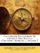 Calendrier Des Courses De Chevaux, Ou, "Racing Calendar" Français ..., Volume 5