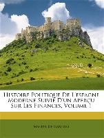 Histoire Politique De L'espagne Moderne Suivie D'un Aperçu Sur Les Finances, Volume 1