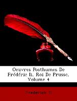 Oeuvres Posthumes De Frédéric Ii, Roi De Prusse, Volume 4