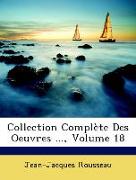 Collection Complète Des Oeuvres ..., Volume 18