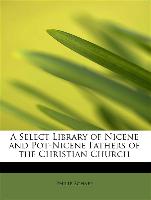 A Select Library of Nicene and Pot-Nicene Fathers of the Christian Church