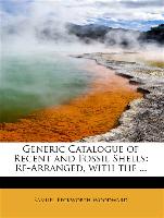Generic Catalogue of Recent and Fossil Shells: Re-Arranged, with the