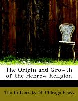 The Origin and Growth of the Hebrew Religion