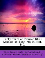 Forty Years of Pioneer life : Memoir of John Mason Peck D.D