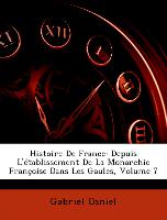 Histoire De France: Depuis L'établissement De La Monarchie Françoise Dans Les Gaules, Volume 7