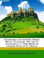 Dictionnaire Universel Des Sciences Morale, Économique, Politique Et Diplomatique, Ou Bibliotheque De L'homme-D'état Et Du Citoyen