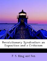 Revolutionary Syndicalism an Exposition and a Criticism