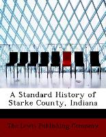 A Standard History of Starke County, Indiana