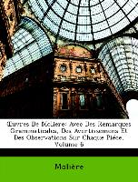 OEuvres De Moliere: Avec Des Remarques Grammaticales, Des Avertissemens Et Des Observations Sur Chaque Piéce, Volume 6