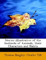 Stories iIllustrative of the Instincts of Animals, their Characters and Habits