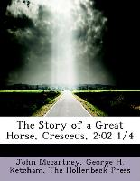 The Story of a Great Horse, Cresceus, 2:02 1/4