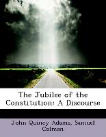 The Jubilee of the Constitution: A Discourse