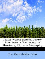 Calvin Wilson Mateer, Forty-Five Years a Missionary in Shantung, China, a Biography