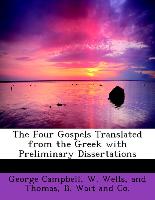 The Four Gospels Translated from the Greek with Preliminary Dissertations