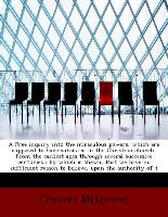 A Free inquiry into the miraculous powers, which are supposed to have subsisted in the Christian church, from the earliest ages through several successive centuries : by which is shewn, that we have no sufficient reason to believe, upon the authority of t