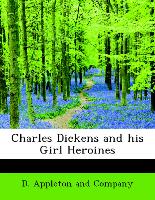 Charles Dickens and his Girl Heroines