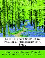 Constitutional Conflict in Provincial Massachusetts: A Study