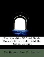 The Klondike Official Guide Canada's Great Gold Field the Yukon District