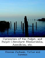 Curiosities of the Pulpit, and Pulpit Literature: Memorabilia, Anecdotes, etc