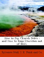 How to Pay Church Debts : and How to Keep Churches out of Debt