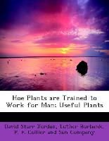 Hoe Plants are Trained to Work for Man, Useful Plants