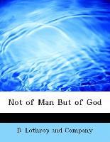 Not of Man But of God