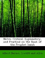 Notes, Critical, Explanatory, and Practical on the Book of the Prophet Isaiah