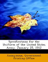 Specifications for the Uniform of the United States Army. January 25, 1912