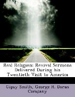 Real Religion, Revival Sermons Delivered During his Twentieth Visit to America