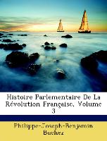 Histoire Parlementaire De La Révolution Française, Volume 3