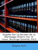 Enquête Sur Le Serpent De La Martinique [Vipère Fer De Lance, Bothrops Lancéolé, Etc.]