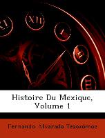 Histoire Du Mexique, Volume 1