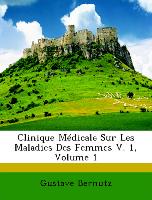 Clinique Médicale Sur Les Maladies Des Femmes V. 1, Volume 1