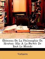 Élémens De La Philosophie De Neuton: Mis À La Portée De Tout Le Monde