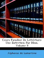 Cours Familier De Littérture: Une Entretien Par Mois, Volume 9