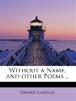 Without a Name, and other Poems