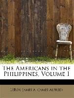 The Americans in the Philippines, Volume I